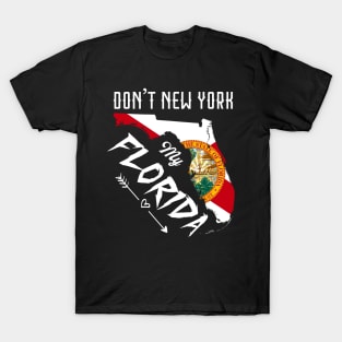 Don't New York my Florida Map T-Shirt